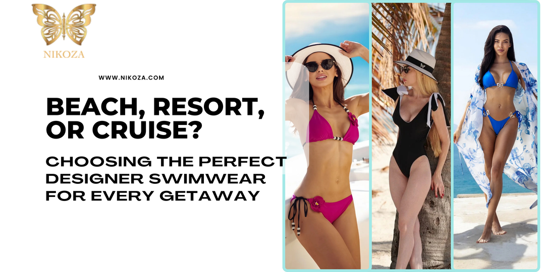 Beach, Resort, or Cruise Choosing the Perfect Designer Swimwear for Every Getaway