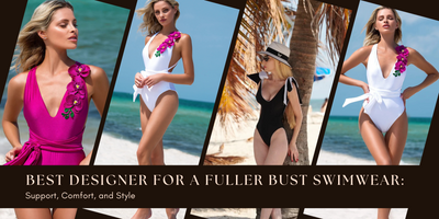 Best Designer for a Fuller Bust Swimwear: Support, Comfort, and Style