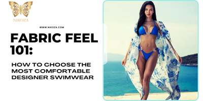 Fabric Feel 101: How to Choose the Most Comfortable Designer Swimwear